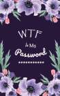 WTF Is My Password: Login Password Book - Organizer with Alphabetical Tabs - internet - Purple Flower For Women Cover - password logbook s Cover Image