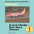 Fascinating Facts for Kids About Airliners: A Level 1 Reader Book About Airliners Cover Image