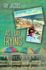 As I Lay Frying: A Rehoboth Beach Memoir (Tales from Rehoboth Beach #1) By Fay Jacobs Cover Image