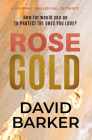 Rose Gold: A Gripping Thriller Full of Twists (The Gold Trilogy) By David Barker Cover Image