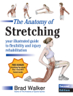 The Anatomy of Stretching, Second Edition: Your Illustrated Guide to Flexibility and Injury Rehabilitation Cover Image