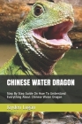 Chinese Water Dragon: Step By Step Guide On How To Understand Everything About Chinese Water Dragon Cover Image