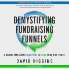 Demystifying Fundraising Funnels: A Digital Marketing Blueprint to Fund Your Non-Profit By David Higgins, Frank Lawler (Read by) Cover Image