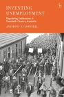 Inventing Unemployment: Regulating Joblessness in Twentieth-Century Australia By Anthony O'Donnell Cover Image
