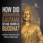 How Did Siddhartha Gautama Become Known as Buddha? Buddhism Philosophy Grade 6 Children's Religion Books By One True Faith Cover Image