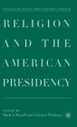 Religion and the American Presidency (Evolving American Presidency) By M. Rozell (Editor), G. Whitney (Editor) Cover Image