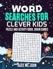 Word Search for Clever Kids: Puzzle and Activity Book, Brain Games By Alice MC John Cover Image