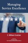 Managing Service Excellence: The Ultimate Guide to Building and Maintaining a Customer-Centric Organization By C. William Crutcher, Fernando Flores (Foreword by) Cover Image