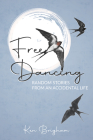 Free Dancing: Random Stories from an Accidental Life By Ken Brigham Cover Image