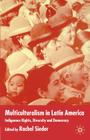 Multiculturalism in Latin America: Indigenous Rights, Diversity and Democracy (Institute of Latin American Studies) Cover Image