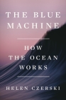 The Blue Machine: How the Ocean Works By Helen Czerski Cover Image