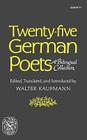 Twenty-Five German Poets: A Bilingual Collection By Walter Kaufmann (Editor) Cover Image
