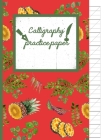 Calligraphy Practice paper: Cinnabar watercolor hand writing workbook tropical school, fruit punch for adults & kids 120 pages of practice sheets By Creative Line Publishing Cover Image