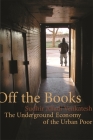 Off the Books: The Underground Economy of the Urban Poor By Sudhir Alladi Venkatesh Cover Image