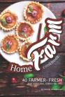 Home Farm Cookbook: 40 Farmer- Fresh and Fabulous, Family Recipes By Daniel Humphreys Cover Image