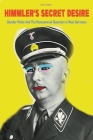 Himmler's Secret Desire Gender Roles And The Homosexual Question in Nazi Germany Cover Image
