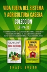 Vida fuera del sistema y Agricultura casera Colección (2 en 1): El Manual para el agricultor casero + Viviendo fuera del sistema - El set de libros de Cover Image