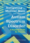Navigating the Medical Maze with a Child with Autism Spectrum Disorder: A Practical Guide for Parents Cover Image