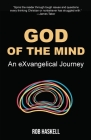 God of the Mind: An eXvangelical Journey By Rob Haskell Cover Image