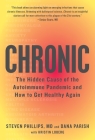 Chronic: The Hidden Cause of the Autoimmune Pandemic and How to Get Healthy Again By Steven Phillips, Dana Parish Cover Image
