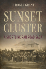 Sunset Cluster: A Shortline Railroad Saga (Railroads Past and Present) Cover Image