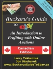 Buckaru's Guide to eBay: An Introduction to Profiting with Online Auctions - Canadian Edition By Jon Stachyruk, Larry Yakiwczuk Cover Image