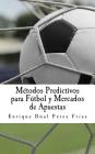 Métodos Predictivos Para Fútbol Y Mercados de Apuestas Cover Image