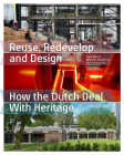 Reuse, Redevelop and Design, Updated Edition: How the Dutch Deal with Heritage Cover Image