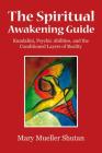 The Spiritual Awakening Guide: Kundalini, Psychic Abilities, and the Conditioned Layers of Reality By Mary Mueller Shutan Cover Image