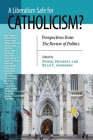 A Liberalism Safe for Catholicism?: Perspectives from the Review of Politics Cover Image