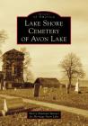 Lake Shore Cemetery of Avon Lake (Images of America) By Sherry Newman Spenzer for Heritage Avon Cover Image