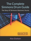 The Complete Simmons Drum Guide: The Story Of Simmons Electronic Drums Cover Image
