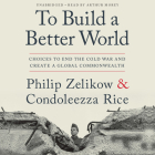 To Build a Better World: Choices to End the Cold War and Create a Global Commonwealth Cover Image