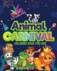 Animal Carnival: Perfect gift for Any Occasion Ι Coloring Book for Kids Ι Cute and Happy Animals Coloring Book for Kids Aged By Axinte Cover Image