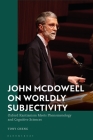John McDowell on Worldly Subjectivity: Oxford Kantianism Meets Phenomenology and Cognitive Sciences By Tony Cheng Cover Image