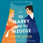 To Marry and to Meddle By Martha Waters, Anais Inara Chase (Read by), Joel Froomkin (Read by) Cover Image