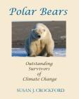 Polar Bears: Outstanding Survivors of Climate Change By Susan J. Crockford Cover Image