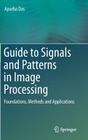 Guide to Signals and Patterns in Image Processing: Foundations, Methods and Applications By Apurba Das Cover Image