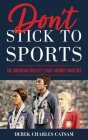 Don't Stick to Sports: The American Athlete's Fight against Injustice By Derek Charles Catsam Cover Image