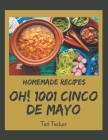 Oh! 1001 Homemade Cinco de Mayo Recipes: Everything You Need in One Homemade Cinco de Mayo Cookbook! Cover Image