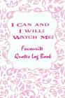 I Can and I Will! Watch Me!: Favourite Quotes Log Book Cover Image