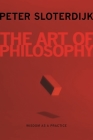 The Art of Philosophy: Wisdom as a Practice By Peter Sloterdijk, Karen Margolis (Translator) Cover Image