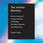 The Infinite Machine Lib/E: How an Army of Crypto-Hackers Is Building the Next Internet with Ethereum Cover Image