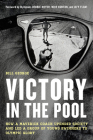 Victory in the Pool: How a Maverick Coach Upended Society and Led a Group of Young Swimmers to Olympic Glory By Bill George, Debbie Meyer (Foreword by), Mike Burton (Foreword by) Cover Image