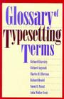 Glossary of Typesetting Terms (Chicago Guides to Writing, Editing, and Publishing) By Richard Eckersley, Richard Angstadt, Charles M. Ellertson, Richard Hendel Cover Image