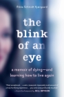 The Blink of an Eye: A Memoir of Dying—and Learning How to Live Again By Rikke Schmidt Kjærgaard, Bill Bryson (Foreword by) Cover Image
