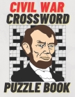 Civil War Crossword Puzzle Book: Large Print Civil War Crossword Puzzle Book Plus Extra Bonus Civil War Word-Puzzles With Hints By Hero Dotus Cover Image