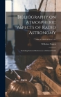 Bibliography on Atmospheric Aspects of Radio Astronomy; Including Selected References to Related Fields; NBS Technical Note 171 By Wilhelm Nupen Cover Image