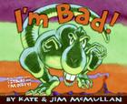I'm Bad! By Kate McMullan, Jim McMullan (Illustrator) Cover Image