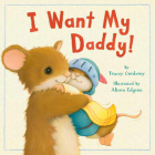 I Want My Daddy! By Tracey Corderoy, Alison Edgson (Illustrator) Cover Image
